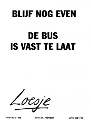 Blijf nog even de bus is vast te laat