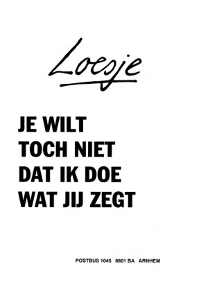 Je wilt toch niet dat ik doe wat jij zegt