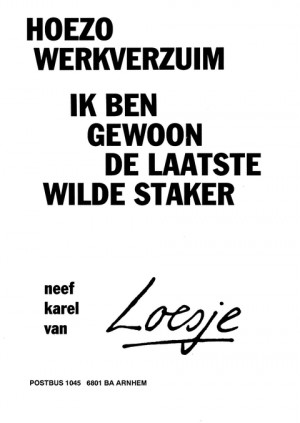 Hoezo werkverzuim ik ben gewoon de laatste wilde staker neef karel van