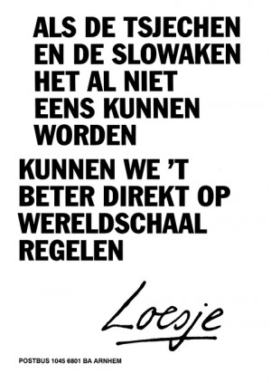 Als de Tsjechen en de Slowaken het al niet eens kunnen worden kunnen we het beter meteen op wereldschaal regelen