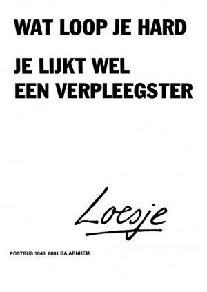 Wat loop je hard je lijkt wel een verpleegster