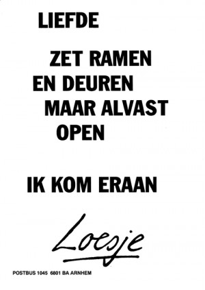 Liefde Zet ramen en deuren maar alvast open Ik kom eraan