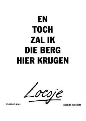 En toch zal ik die berg hier krijgen