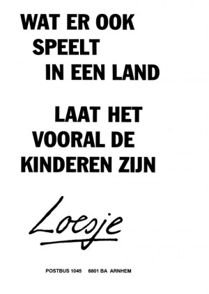 Wat er ook speelt in een land laat het vooral de kinderen zijn