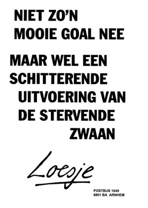 Niet zo’n mooie goal nee maar wel een schitterende uitvoering van de stervende zwaan