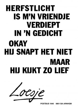 Herfstlicht is mijn vriendje verdiept in een gedicht okay hij snapt het niet maar hij kijkt zo lief