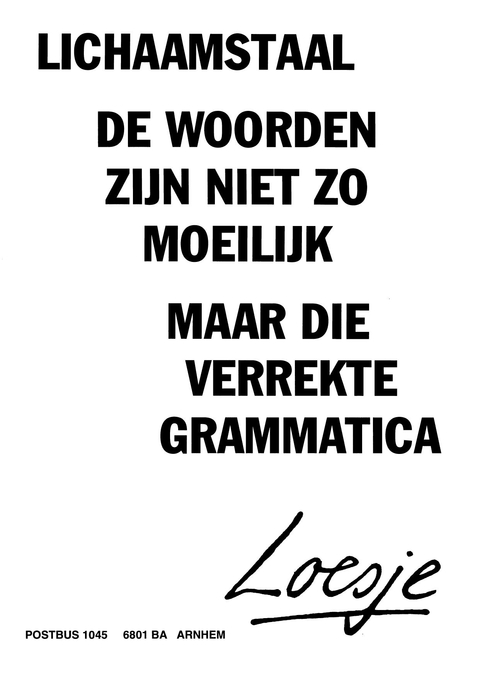 Lichaamstaal de woorden zijn niet zo moeilijk maar die verrekte grammatica