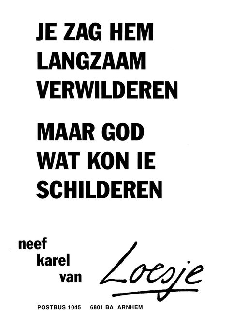 Je zag hem langzaam verwilderen maar god wat kon die schilderen neef karel van