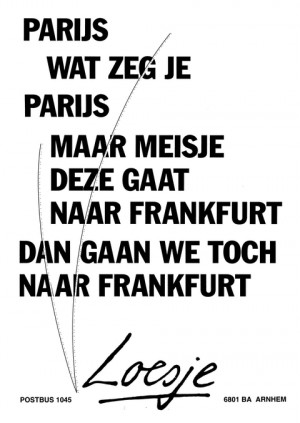 Parijs wat zeg je parijs maar meisje deze gaat naar frankfurt dan gaan we toch naar frankfurt