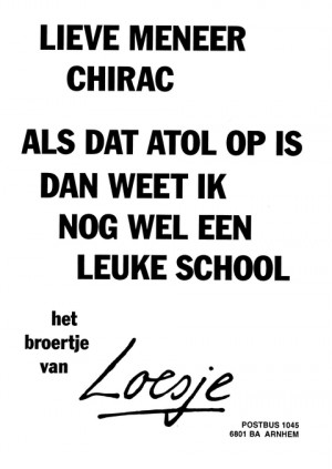 Lieve meneer chirac als dat atol op is dan weet ik nog wel een leuke school het broertje van