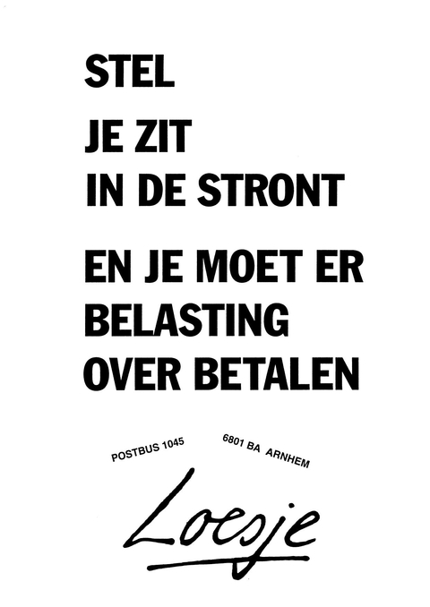 Stel  je zit in de stront en je moet er belasting over betalen