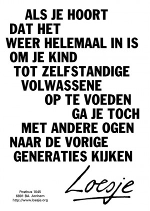 Als je hoort dat het weer helemaal in is om je kind tot zelfstandige volwassene op te voeden ga je toch met andere ogen naar de vorige generaties kijken