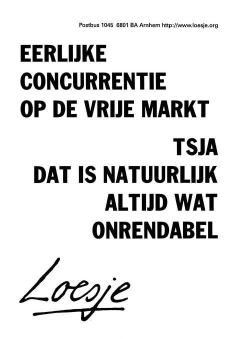 Eerlijke concurrentie op de vrije markt tsja dat is natuurlijk altijd wat onrendabel