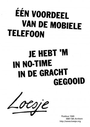 een voordeel van de mobiele telefoon. je hebt hem in no-time in de gracht gegooid