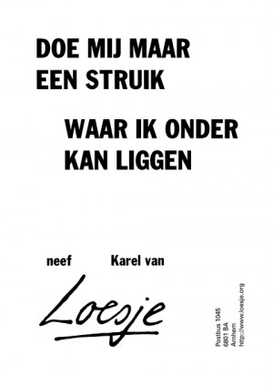 Doe mij maar een struik waar ik onder kan liggen -neef Karel van-