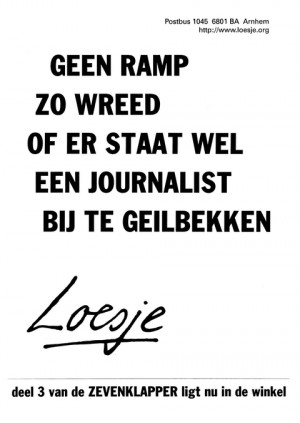 Geen ramp zo wreed of er staat wel een journalist bij te geilbekken