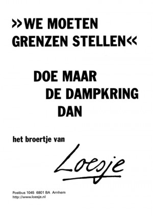 -We moeten grenzen stellen- Doe maar de dampkring dan. (het broertje van Loesje)