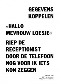 Gegevens koppelen "hallo mevrouw loesje" riep de receptionist door de telefoon nog voor ik iets kon zeggen