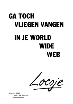 ga toch vliegen vangen in je world wide web