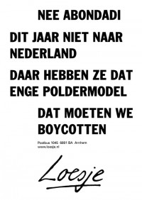 Nee abondadi dit jaar niet naar nederland daar hebben ze dat enge poldermodel dat moeten we boycotten