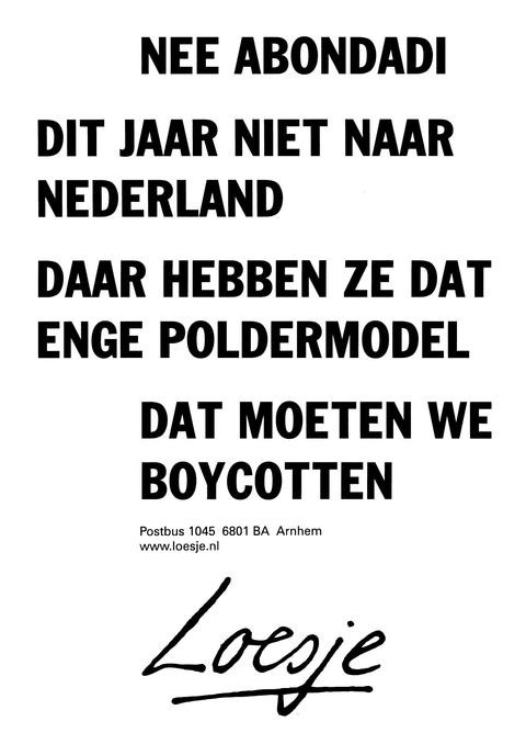 Nee abondadi dit jaar niet naar nederland daar hebben ze dat enge poldermodel dat moeten we boycotten