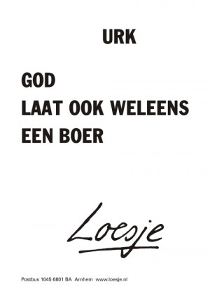 Urk god laat ook weleens een boer