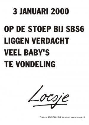 3 januari 2000 op de stoep bij SBS6 liggen verdacht veel baby’s te vondeling