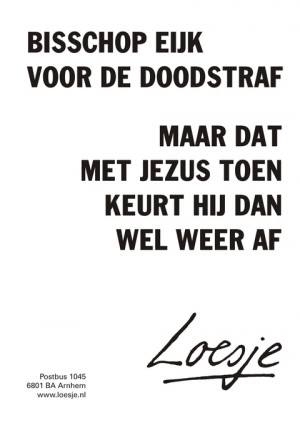 Bisschop Eijk voor de doodstraf maar dat met jezus toen keurt hij dan wel weer af