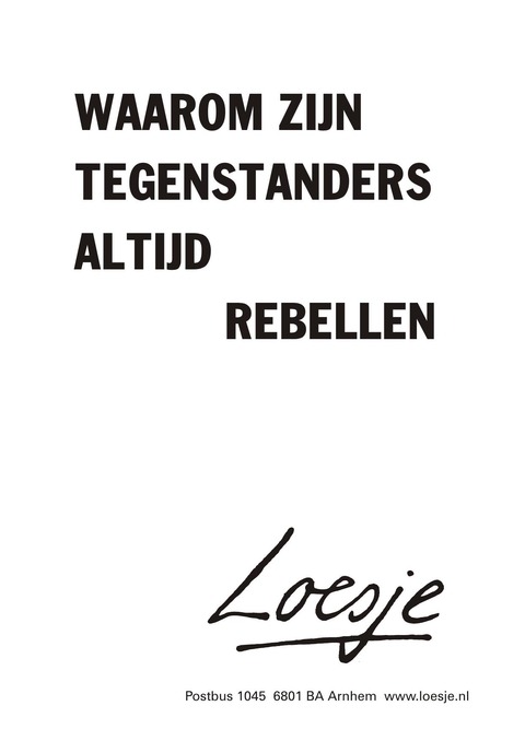 Waarom zijn tegenstanders altijd rebellen