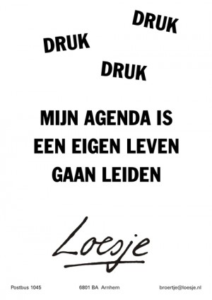 druk druk druk mijn agenda is een eigen leven gaan leiden