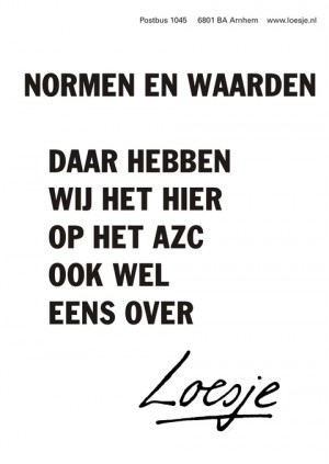 normen en waarden daar hebben wij het hier op het azc ook wel eens over