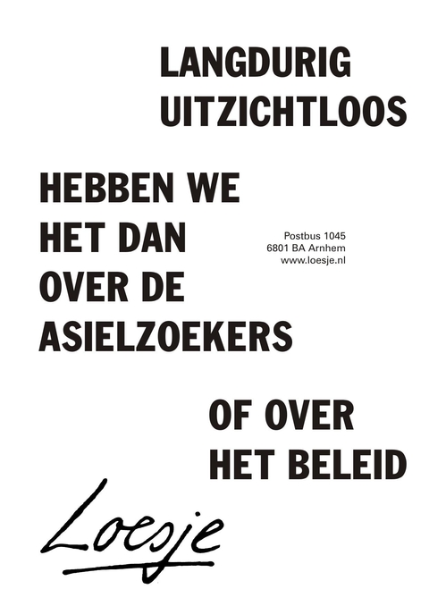 langdurig uitzichtloos hebben we het dan over de asielzoekers of over het beleid