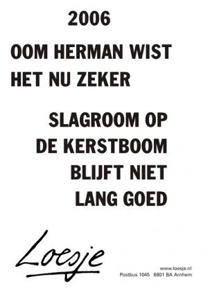 2006 oom herman wist het nu zeker slagroom op de kerstboom blijft niet lang goed