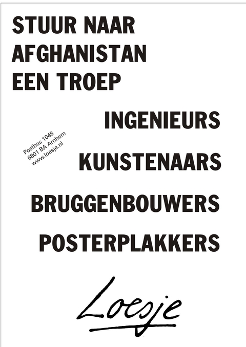 stuur naar afghanistan een troep ingenieurs kunstenaars bruggenbouwers posterplakkers