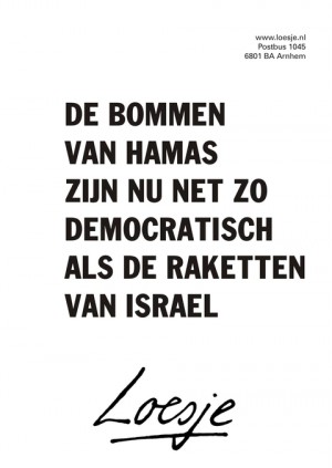 de bommen van hamas zijn nu net zo democratisch als de raketten van israel