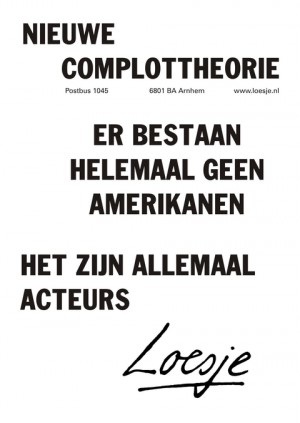 nieuwe complottheorie er bestaan helemaal geen amerikanen het zijn allemaal acteurs