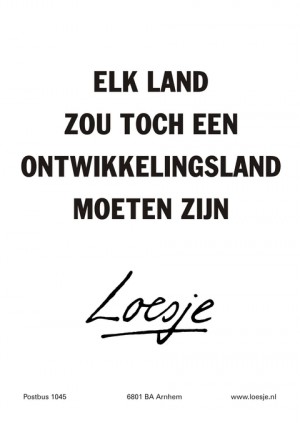 elk land zou toch een ontwikkelingsland moeten zijn