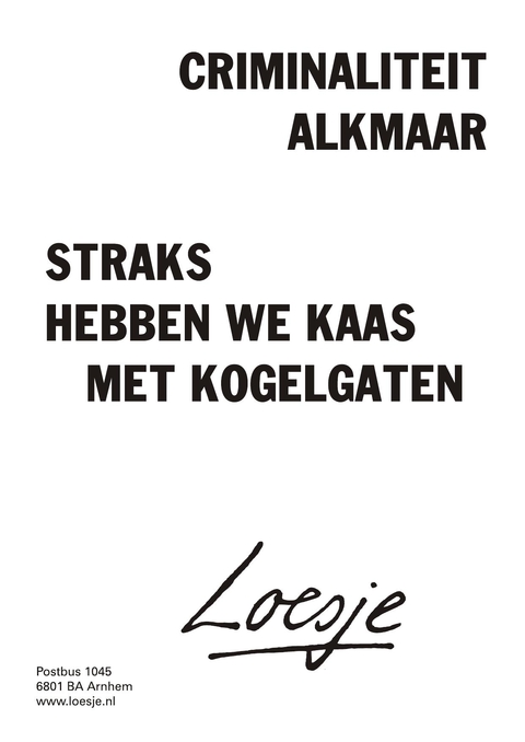 Criminaliteit Alkmaar straks hebben we kaas met kogelgaten