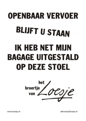 Openbaar vervoer blijft u staan ik heb net mijn bagage uitgestald op deze stoel het broertje van