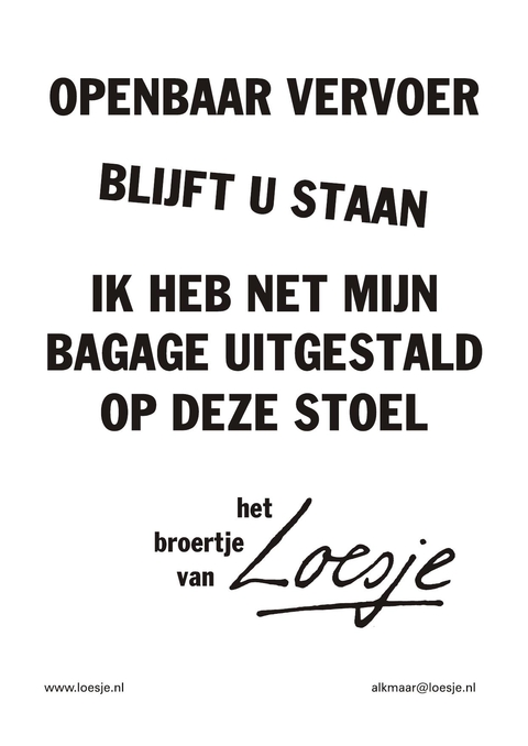 Openbaar vervoer blijft u staan ik heb net mijn bagage uitgestald op deze stoel het broertje van