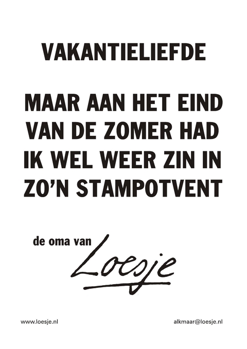 vakantieliefde maar aan het eind van de zomer had ik wel weer zin in zo’n stampotvent de oma van