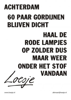 Achterdam 60 paar gordijnen dicht haal de rode lampjes op zolder dus maar weer onder het stof vandaan