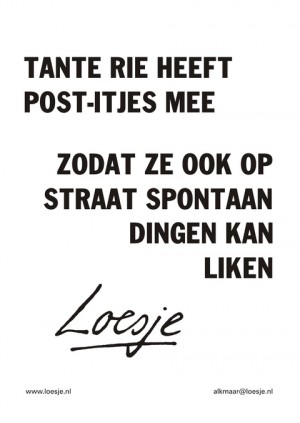 Tante rie heeft post-itjes mee zodat ze ook op straat spontaan dingen kan liken