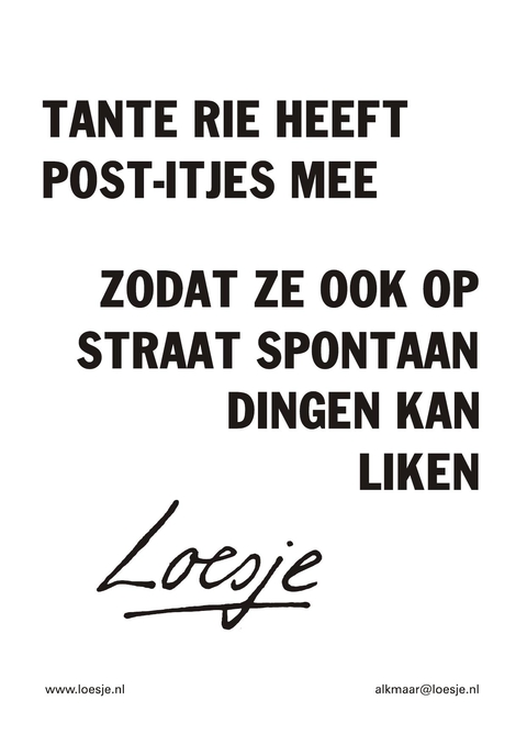 Tante rie heeft post-itjes mee zodat ze ook op straat spontaan dingen kan liken