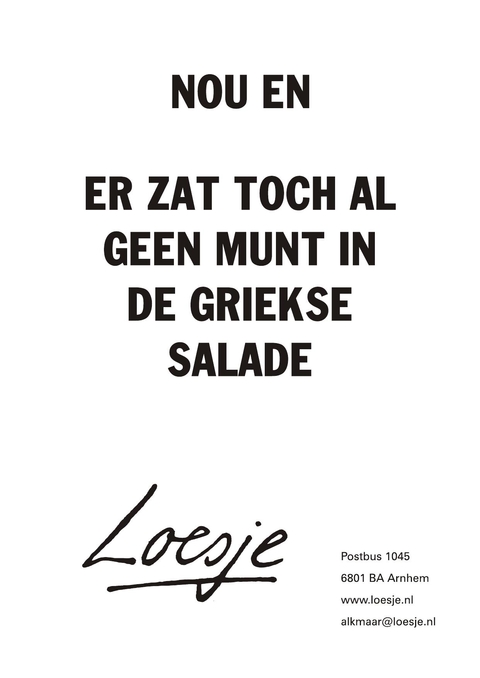 Nou en er zat toch al geen munt in de griekse salade