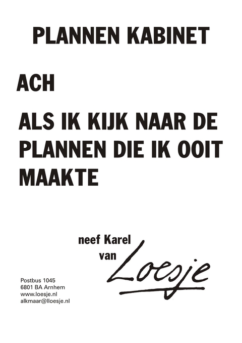 plannen kabinet ach als ik kijk naar de plannen die ik ooit maakte neef Karel van