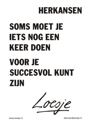 Herkansen soms moet je iets nog een keer doen voor je succesvol kunt zijn