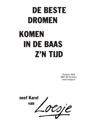 De beste dromen, komen in de baas z’n tijd