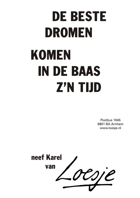 De beste dromen, komen in de baas z’n tijd