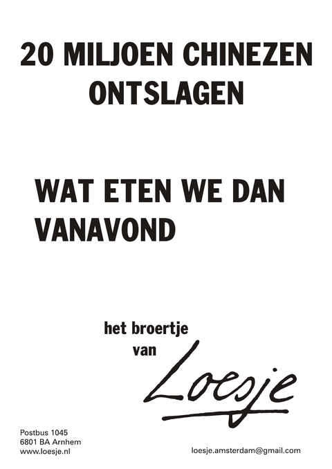 20 miljoen chinezen ontslagen wat eten we dan vanavond het broetje van